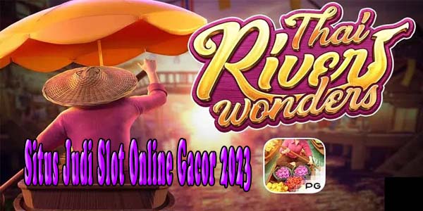 Terbaru! Situs Judi Slot Online Terbaik Resmi Terpercaya Gampang Maxwin Thai River Wonders