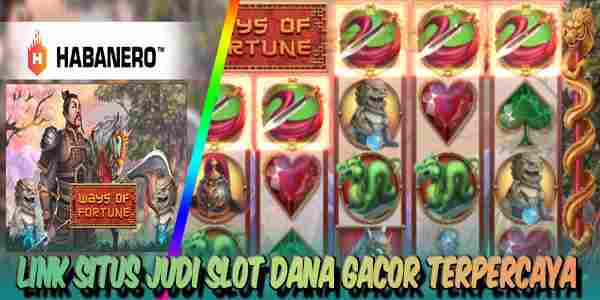 Situs Judi Slot Dana Gacor Terpercaya Menang Maxwin Ways Of Fortune